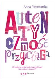 autentycznosc-przyciaga-jak-budowac-swoja-marke-na-prawdziwym-i-porywajacym-przekazie