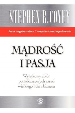 Mądrość i pasja. Wyjątkowy zbiór ponadczasowych zasad wielkiego lidera biznesu