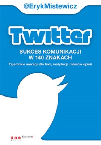 twitter-sukces-komunikacji-w-140-znakach-tajemnice-narracji-dla-firm-instytucji-i-liderow-opinii