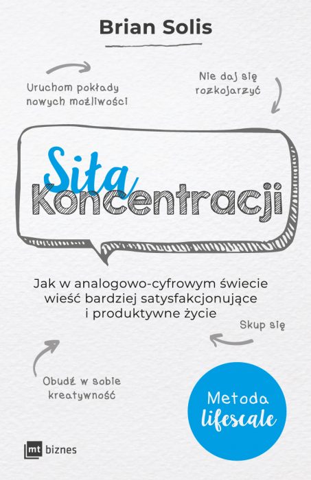 Siła koncentracji. Jak w analogowo-cyfrowym świecie wieść bardziej satysfakcjonujące i produktywne życie