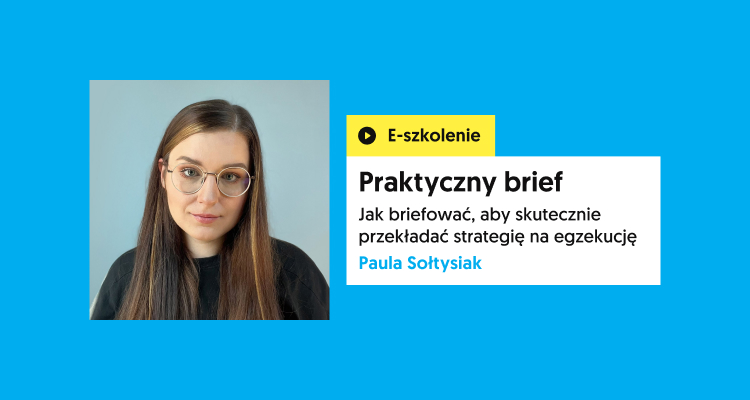 Szkolenie online: Praktyczny brief. Jak briefować, aby skutecznie przekładać strategię na egzekucję