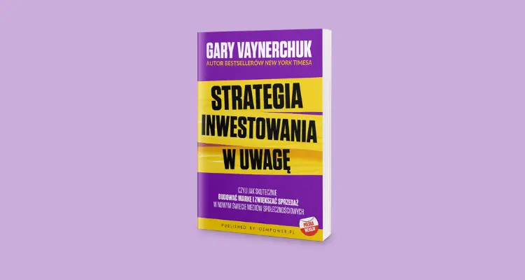 „Strategia inwestowania w uwagę” – książka Gary’ego Vaynerchuka w sklepie „Marketera+”