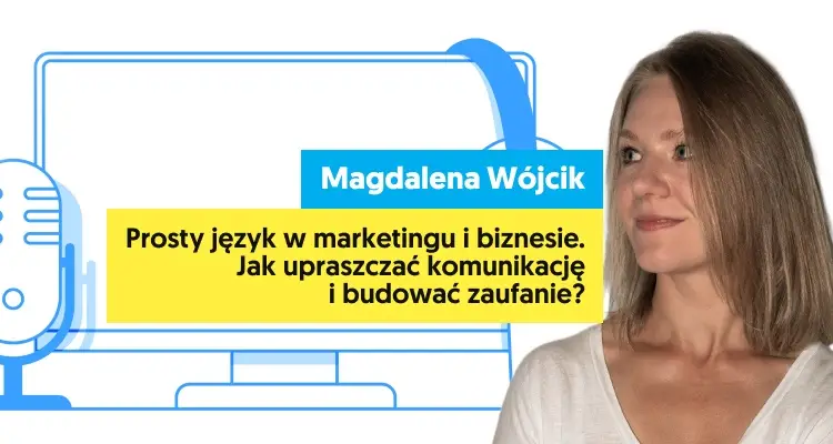 Magdalena Wójcik: Prosty język to przyszłość komunikacji (Marketer+ Podcast, odc. 17)