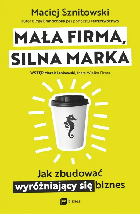 książka Macieja Sznitowskiego „Mała firma, silna marka”
